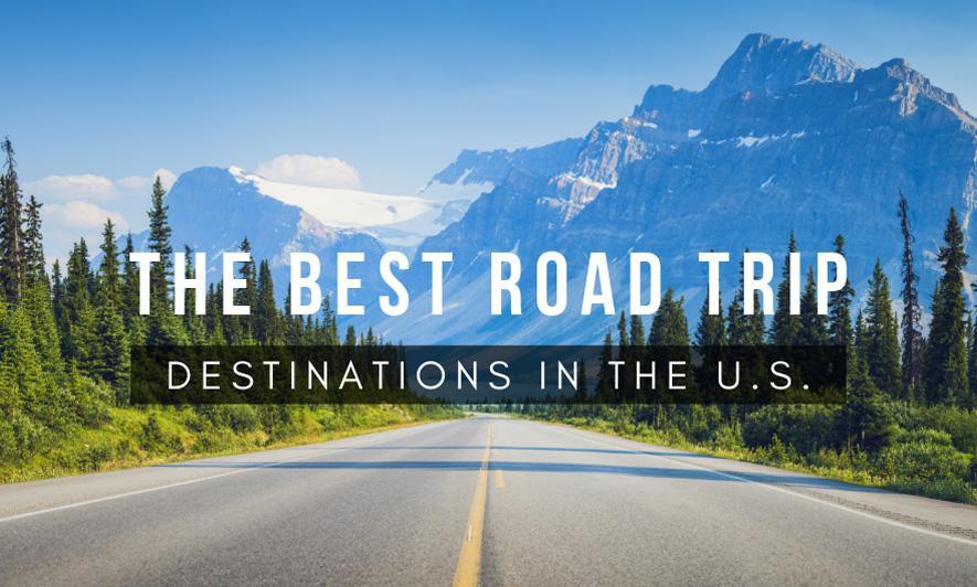 The Best Road Trip Destinations in the U.S.